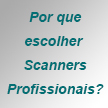 Por que escolher Scanners Profissionais?
