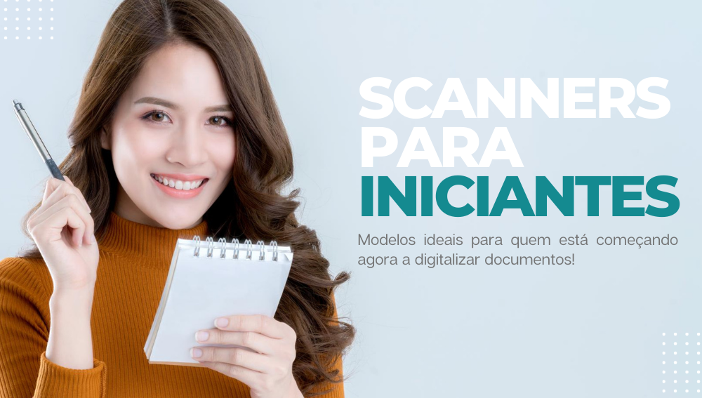 Scanners para quem está começando a digitalizar documento