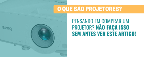 O QUE SÃO PROJETORES