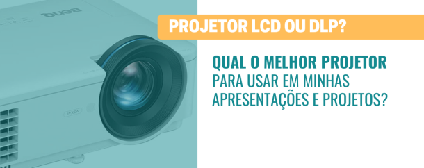 PROJETOR LCD OU DLP