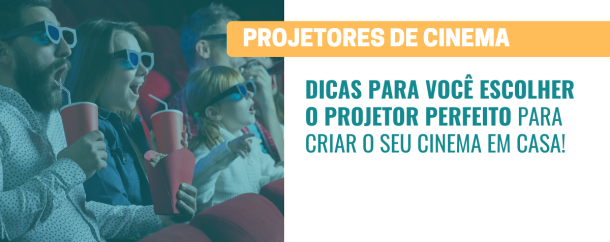 Como escolher o projetor perfeito para criar um cinema em casa