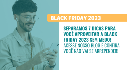 7 DICAS PARA APROVEITAR A BLACK FRIDAY 2023 SEM MEDO - NETSCAN DIGITAL - GRUPO VIP