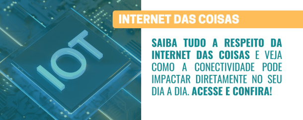 Internet das Coisas IoT e sua presença na vida dos usuários!
