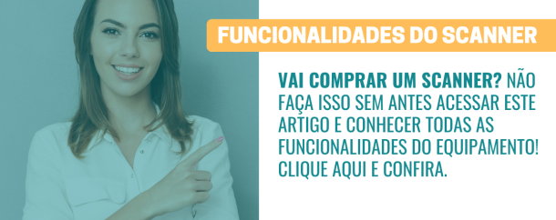 Vai comprar um scanner Veja aqui todas as funcionalidades!