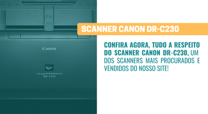 Tudo o que você precisa saber sobre o Scanner Canon DR-C230