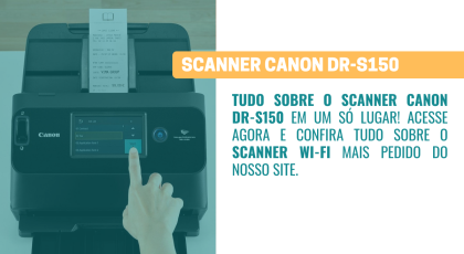 Tudo o que você precisa saber sobre o Scanner Canon DR-S150
