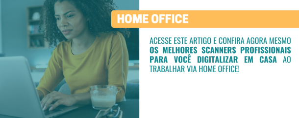 Home Office melhores scanners para você digitalizar em casa!