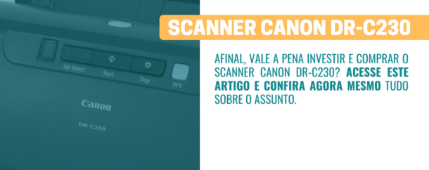 Vale a pena comprar o Scanner Canon DR-C230