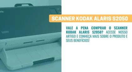 Scanner Kodak Alaris S2050 é uma boa compra