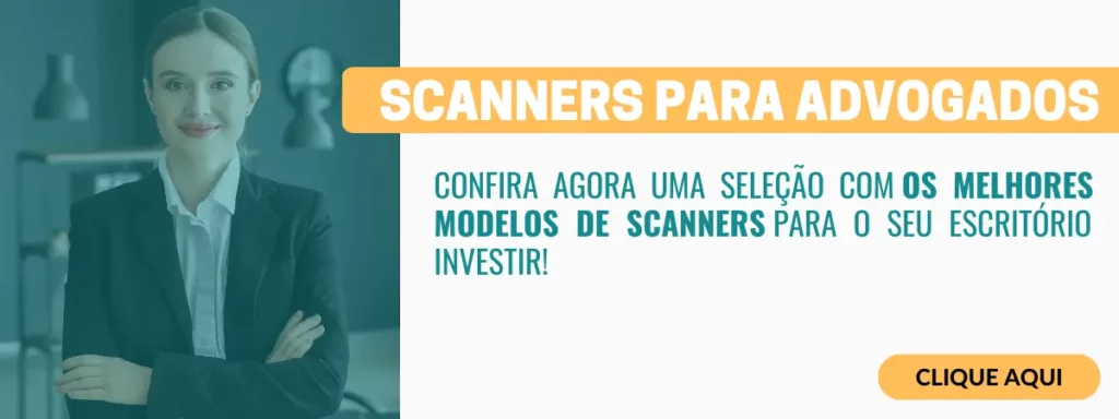 SCANNERS PARA ADVOGADOS: OS MELHORES MODELOS PARA O SEU ESCRITÓRIO!