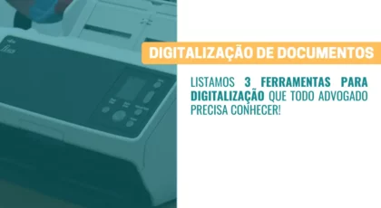 3 ferramentas para digitalização que todo advogado precisa conhecer!