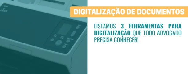 3 ferramentas para digitalização que todo advogado precisa conhecer!