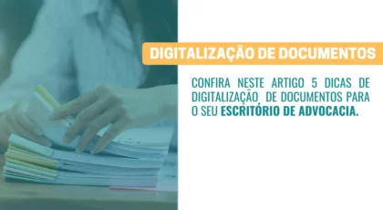 5 dicas para a digitalização de documentos em escritórios de advocacia