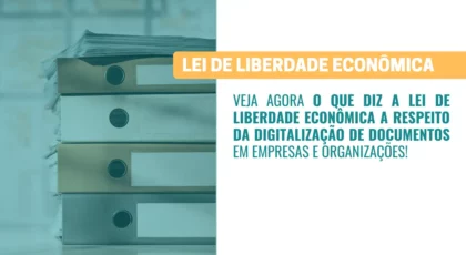 Lei de Liberdade Econômica Impactos na Digitalização de Documentos