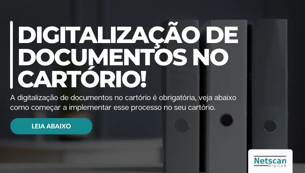 DIGITALIZAÇÃO DE DOCUMENTOS EM CARTÓRIOS!