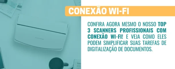 Top 3 Scanners Profissionais com Conexão Wi-Fi