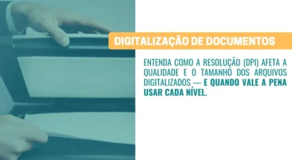 Qual o impacto da resolução (DPI) na qualidade do arquivo digitalizado