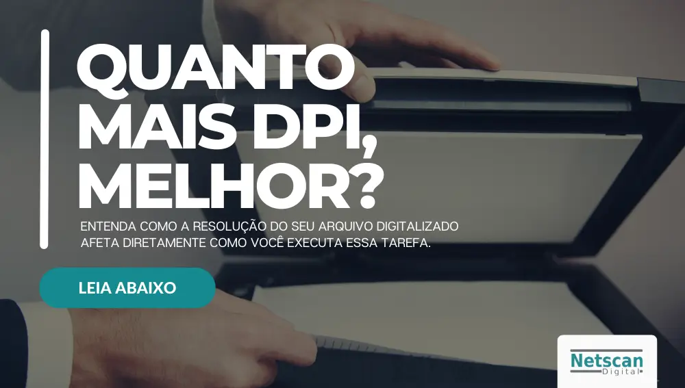 Quanto mais dpi, melhor NA HORA DE DIGITALIZAR COM SCANNERS PROFISSIONAIS