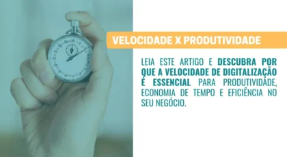 Velocidade de Digitalização Qual a sua Importância