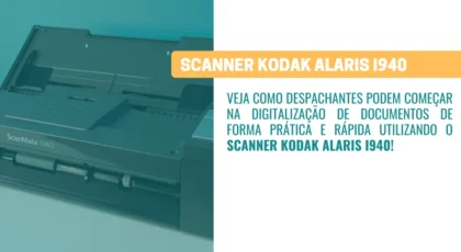 Scanner Kodak i940 - Opção baixo custo para despachantes