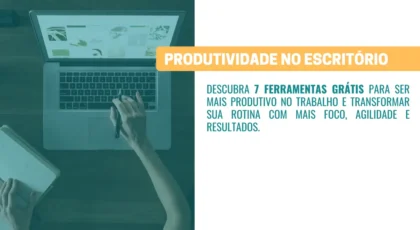 7 ferramentas GRÁTIS para ser mais produtivo no trabalho