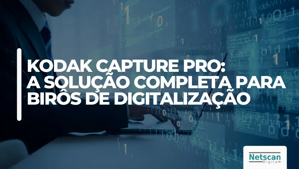 Kodak Capture Pro: A Solução para Birôs de Digitalização