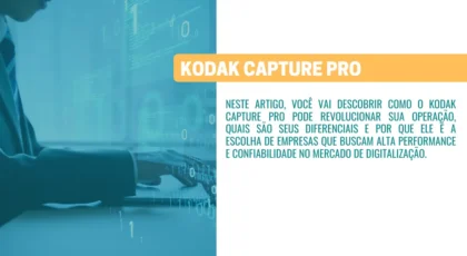Kodak Capture Pro: A Solução Completa para Birôs de Digitalização