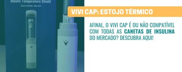 O VIVI Cap é compatível com todo tipo de caneta de insulina