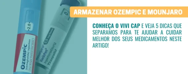5 dicas para armazenar corretamente Ozempic e Mounjaro