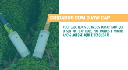 Cuidados que você precisa ter com o VIVI Cap