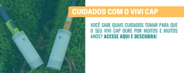 Cuidados que você precisa ter com o VIVI Cap