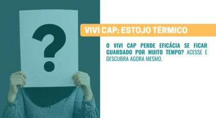 O VIVI Cap perde eficácia se ficar guardado muito tempo