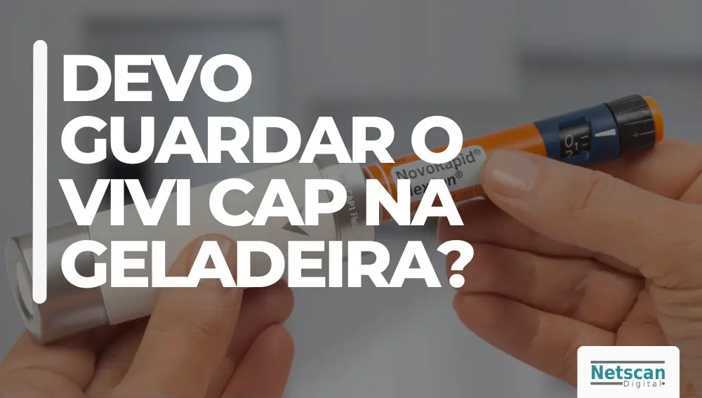 TENHO QUE GUARDAR O VIVI CAP NA GELADEIRA APÓS O USO