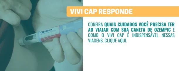 VIVI Cap responde Quais cuidados ter com o Ozempic em viagens