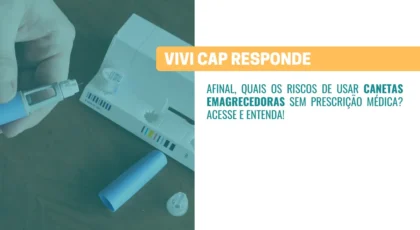 VIVI Cap responde Quais os riscos de usar canetas emagrecedoras