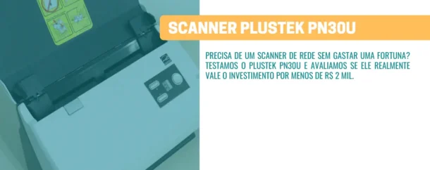 Testamos o Plustek PN30U - Ele realmente agiliza a digitalização diária